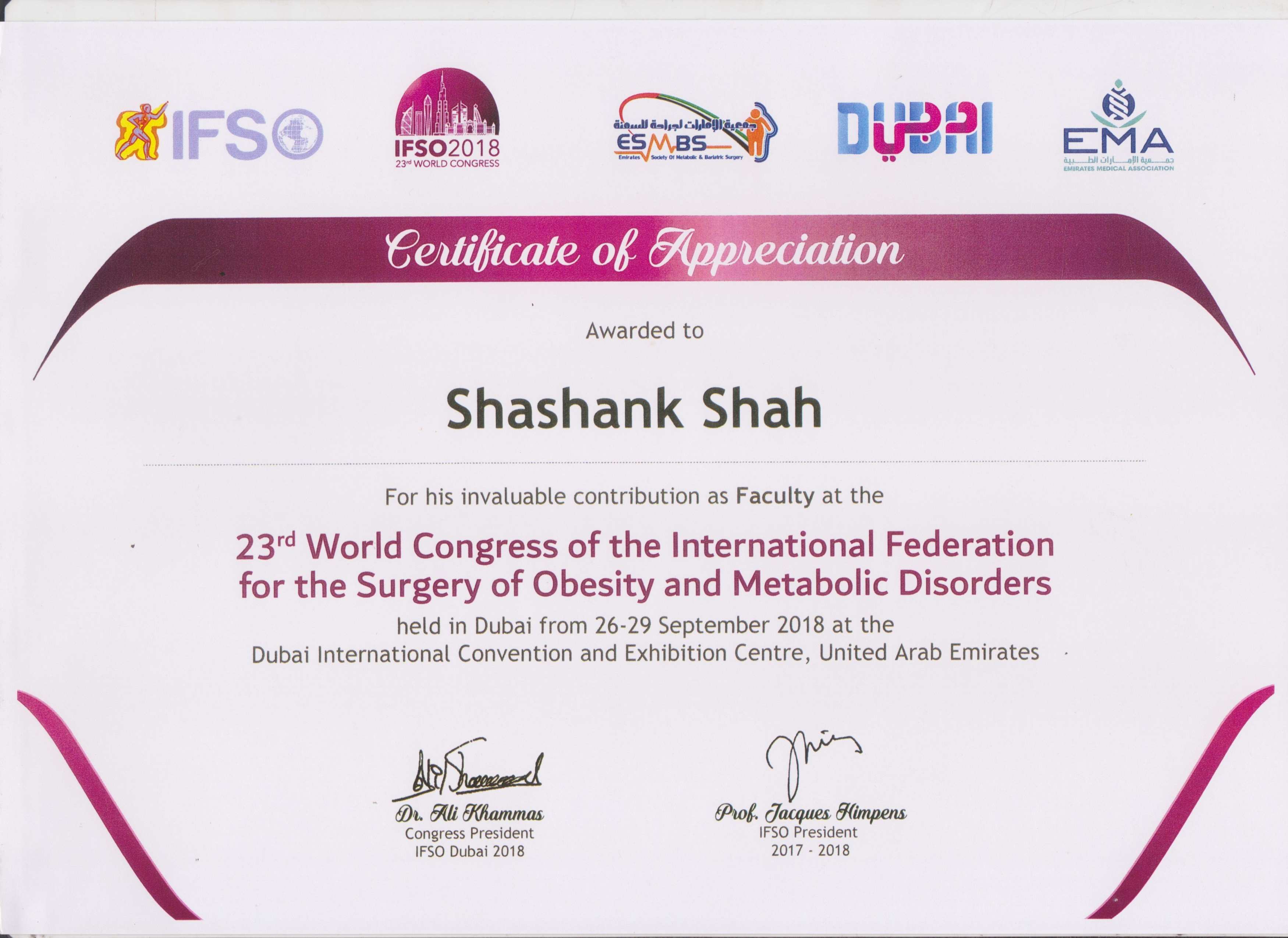 Dr Shashank Shah’s was given the certificate of appreciation for his contribution as a Faculty at the 23rd World Congress of the International Federation of the Surgery for Obesity and Metabolic Disorders (IFSO) held in Dubai in 2018. 